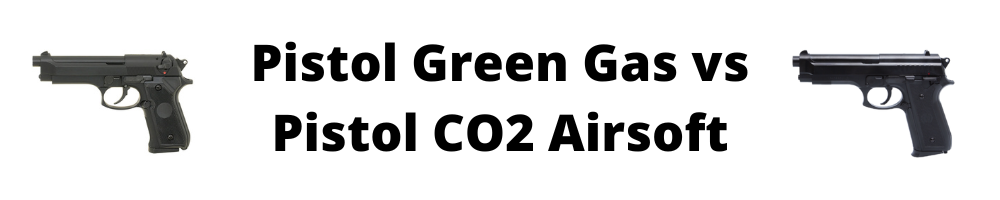 Pistol Green Gas vs Pistol CO2 Airsoft